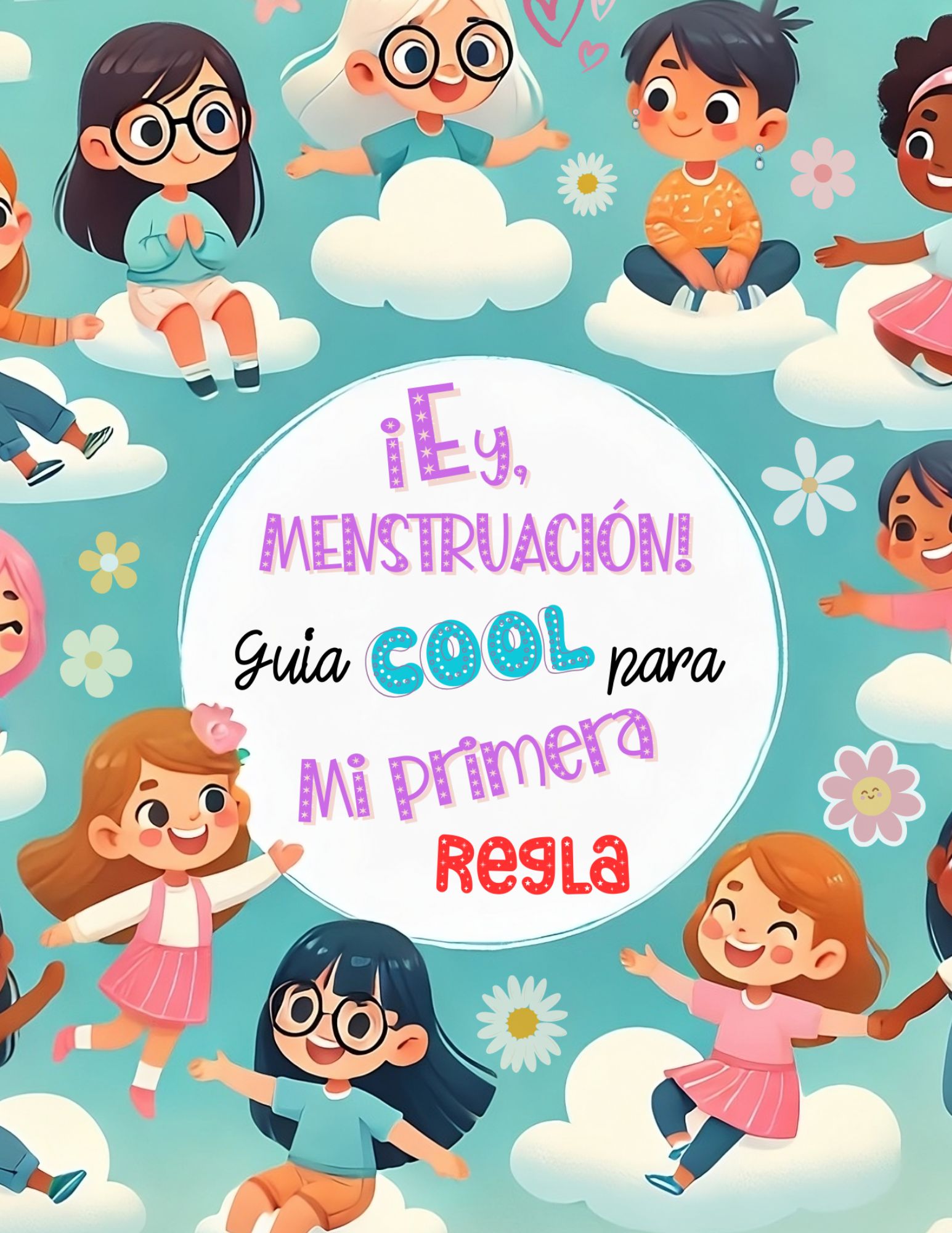 ¡Ey, Menstruación! Guía cool para mi primera regla. Empoderamiento, autoestima y confianza para niñas en su primera menstruación: Libro de salud y motivación para niñas.