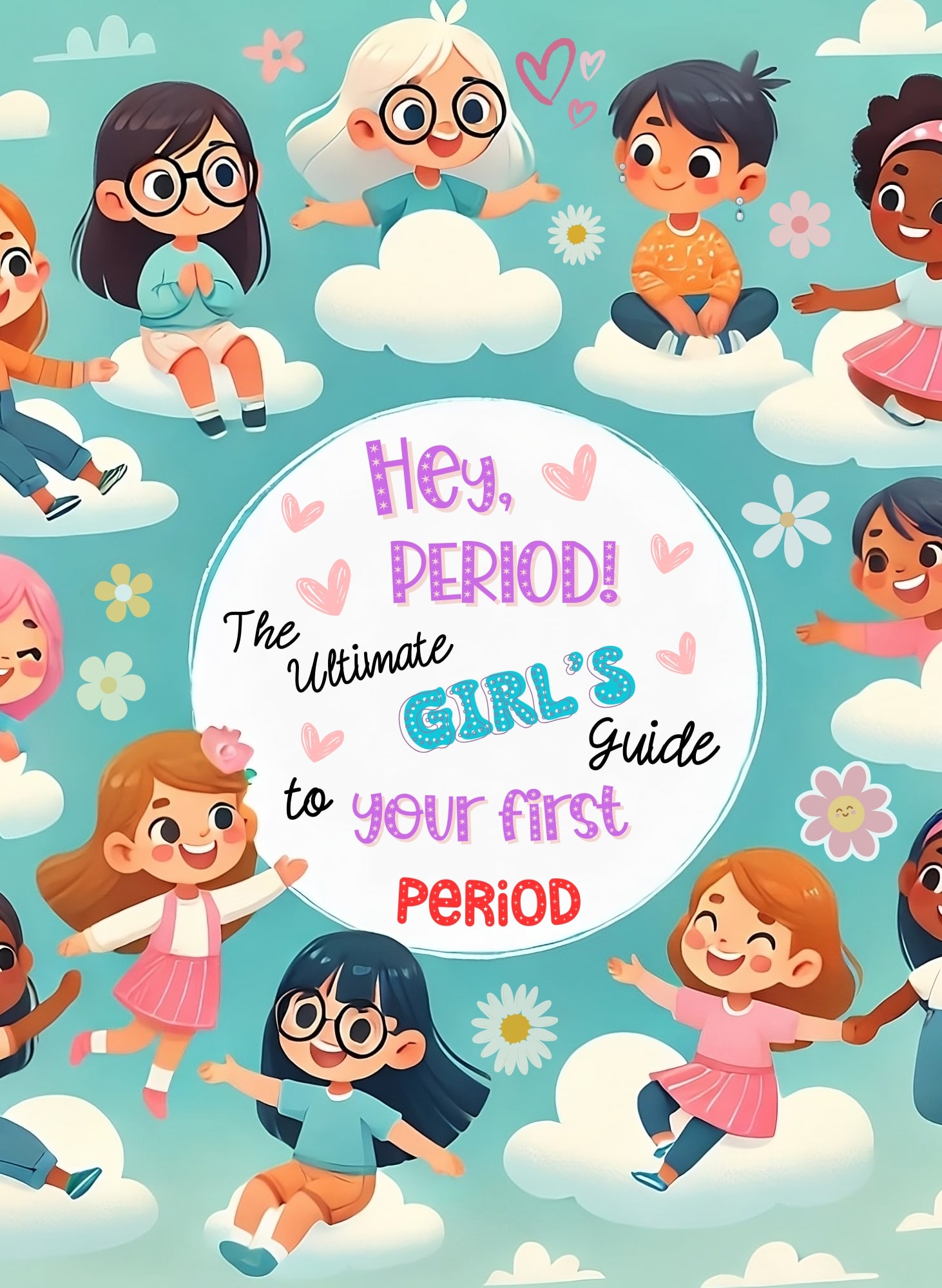 Hey, Period! The Ultimate Girl's Guide to Your First Period